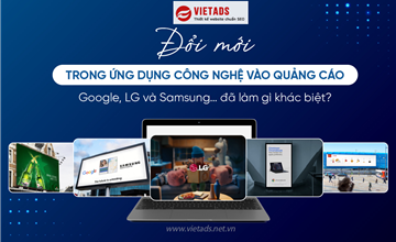 Sáng Tạo Quảng Cáo 4.0: LG, Samsung Và Google Làm Gì Để Khác Biệt?